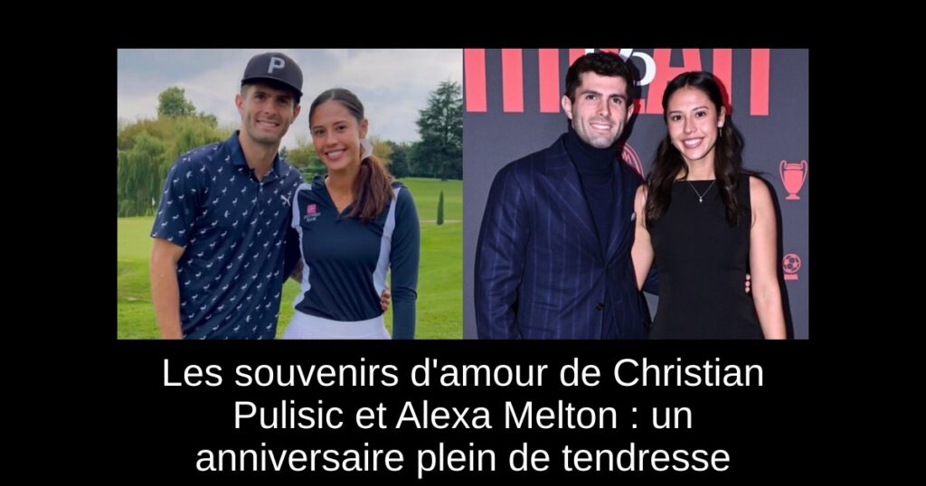 Les souvenirs d'amour de Christian Pulisic et Alexa Melton : un anniversaire plein de tendresse