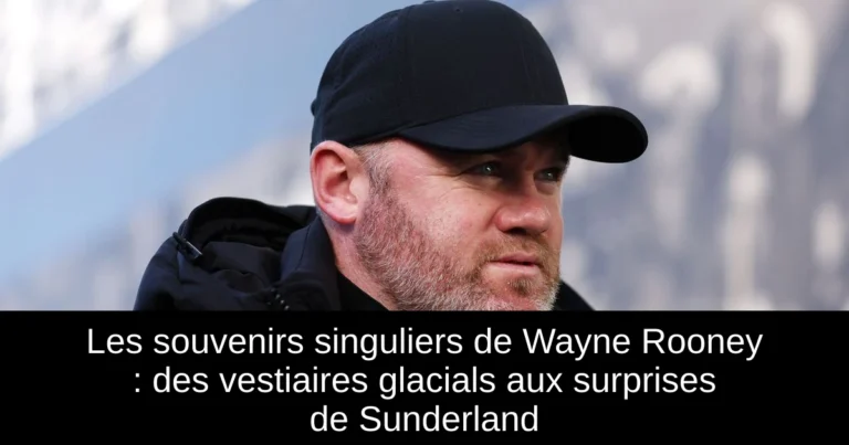 Les souvenirs singuliers de Wayne Rooney : des vestiaires glacials aux surprises de Sunderland