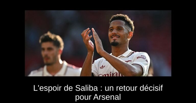 L'espoir de Saliba : un retour décisif pour Arsenal