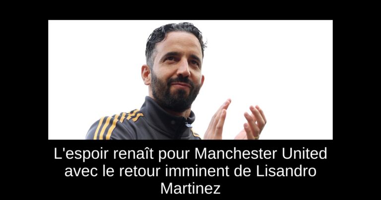 L'espoir renaît pour Manchester United avec le retour imminent de Lisandro Martinez