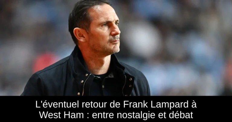 L'éventuel retour de Frank Lampard à West Ham : entre nostalgie et débat
