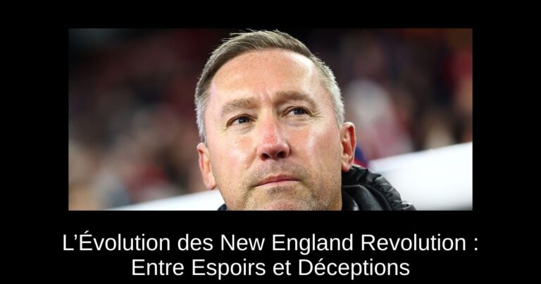 L’Évolution des New England Revolution : Entre Espoirs et Déceptions