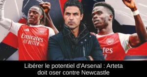 Libérer le potentiel d&rsquo;Arsenal : Arteta doit oser contre Newcastle