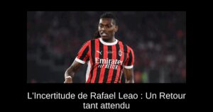 L'Incertitude de Rafael Leao : Un Retour tant attendu