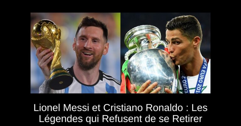 Lionel Messi et Cristiano Ronaldo : Les Légendes qui Refusent de se Retirer