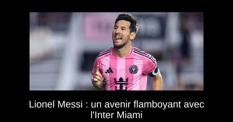 Lionel Messi : un avenir flamboyant avec l'Inter Miami
