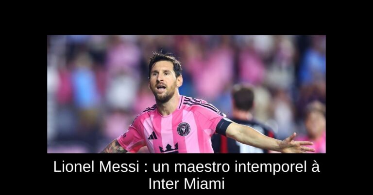 Lionel Messi : un maestro intemporel à Inter Miami
