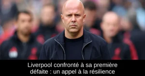 Liverpool confronté à sa première défaite : un appel à la résilience