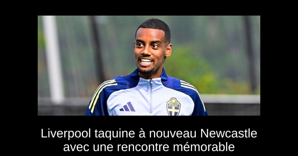 Liverpool taquine à nouveau Newcastle avec une rencontre mémorable