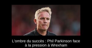 L&rsquo;ombre du succès : Phil Parkinson face à la pression à Wrexham