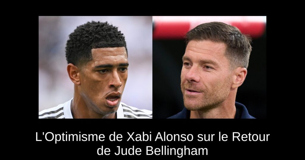 L'Optimisme de Xabi Alonso sur le Retour de Jude Bellingham