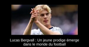 Lucas Bergvall : Un jeune prodige émerge dans le monde du football