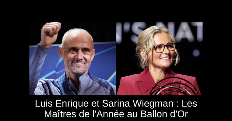 Luis Enrique et Sarina Wiegman : Les Maîtres de l'Année au Ballon d'Or