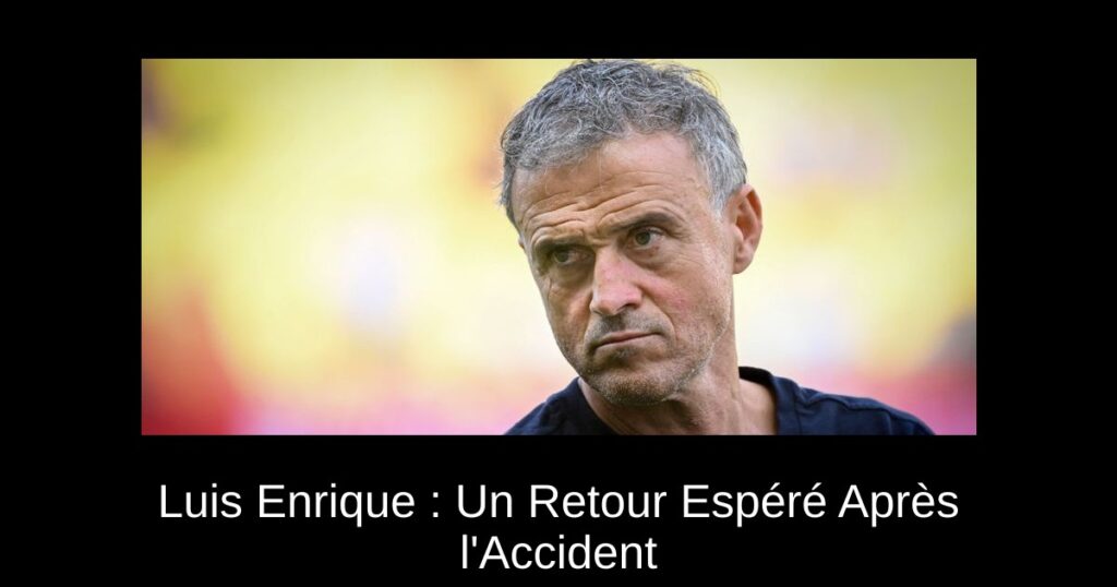Luis Enrique : Un Retour Espéré Après l'Accident