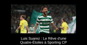 Luis Suarez : Le Rêve d&rsquo;une Quatre-Étoiles à Sporting CP