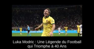 Luka Modric : Une Légende du Football qui Triomphe à 40 Ans
