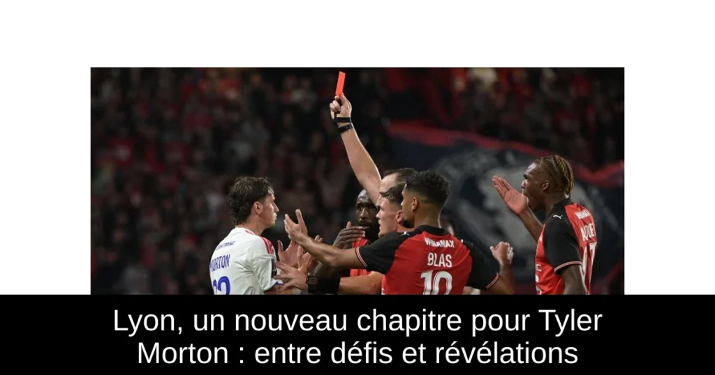 Lyon, un nouveau chapitre pour Tyler Morton : entre défis et révélations