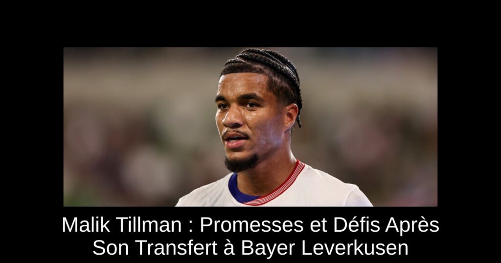 Malik Tillman : Promesses et Défis Après Son Transfert à Bayer Leverkusen