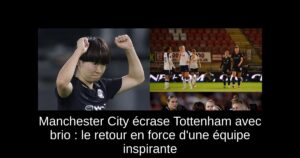 Manchester City écrase Tottenham avec brio : le retour en force d'une équipe inspirante