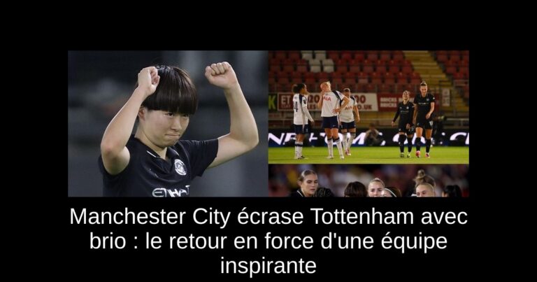 Manchester City écrase Tottenham avec brio : le retour en force d'une équipe inspirante