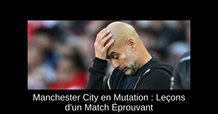 Manchester City en Mutation : Leçons d'un Match Éprouvant