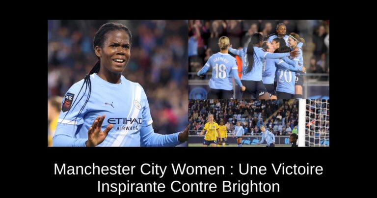 Manchester City Women : Une Victoire Inspirante Contre Brighton
