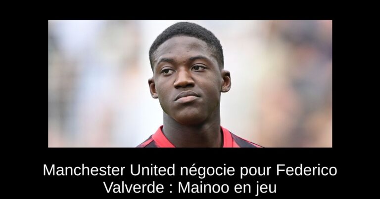 Manchester United négocie pour Federico Valverde : Mainoo en jeu