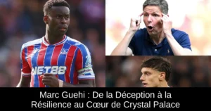 Marc Guehi : De la Déception à la Résilience au Cœur de Crystal Palace