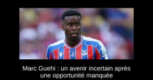 Marc Guehi : un avenir incertain après une opportunité manquée