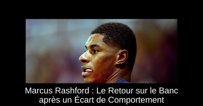 Marcus Rashford : Le Retour sur le Banc après un Écart de Comportement