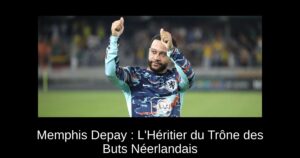 Memphis Depay : L&rsquo;Héritier du Trône des Buts Néerlandais