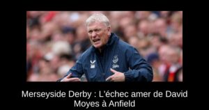 Merseyside Derby : L&rsquo;échec amer de David Moyes à Anfield