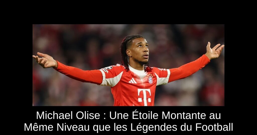 Michael Olise : Une Étoile Montante au Même Niveau que les Légendes du Football