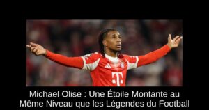 Michael Olise : Une Étoile Montante au Même Niveau que les Légendes du Football
