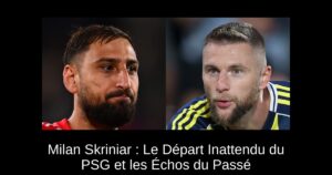 Milan Skriniar : Le Départ Inattendu du PSG et les Échos du Passé