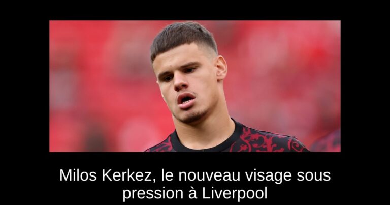 Milos Kerkez, le nouveau visage sous pression à Liverpool
