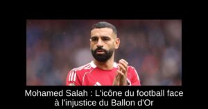 Mohamed Salah : L&rsquo;icône du football face à l&rsquo;injustice du Ballon d&rsquo;Or