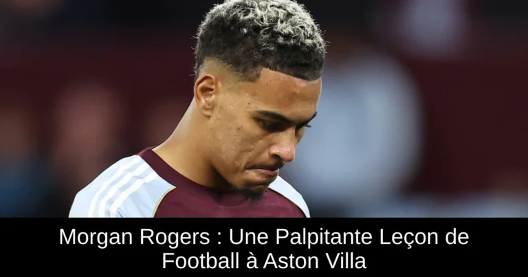 Morgan Rogers : Une Palpitante Leçon de Football à Aston Villa