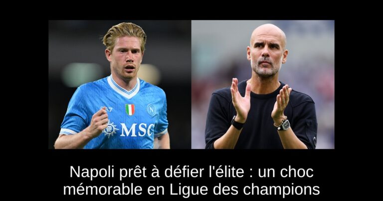 Napoli prêt à défier l'élite : un choc mémorable en Ligue des champions