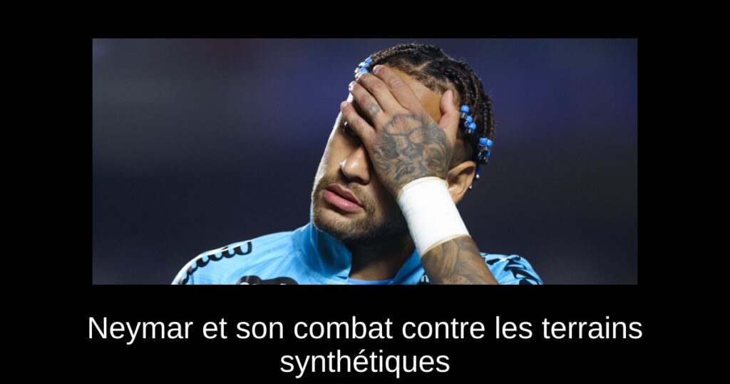 Neymar et son combat contre les terrains synthétiques