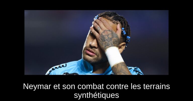 Neymar et son combat contre les terrains synthétiques
