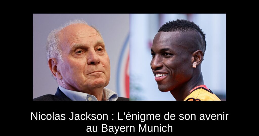 Nicolas Jackson : L'énigme de son avenir au Bayern Munich