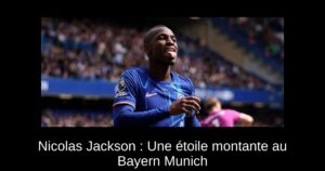 Nicolas Jackson : Une étoile montante au Bayern Munich