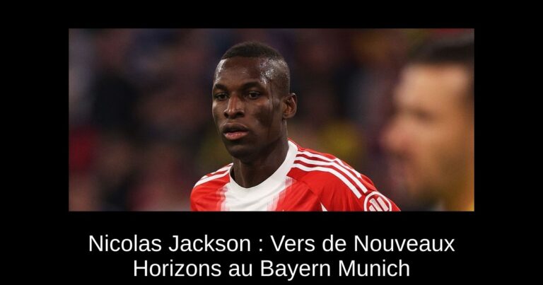 Nicolas Jackson : Vers de Nouveaux Horizons au Bayern Munich