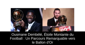 Ousmane Dembélé, Étoile Montante du Football : Un Parcours Remarquable vers le Ballon d'Or