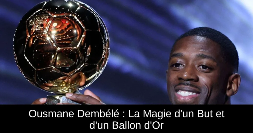 Ousmane Dembélé : La Magie d'un But et d'un Ballon d'Or
