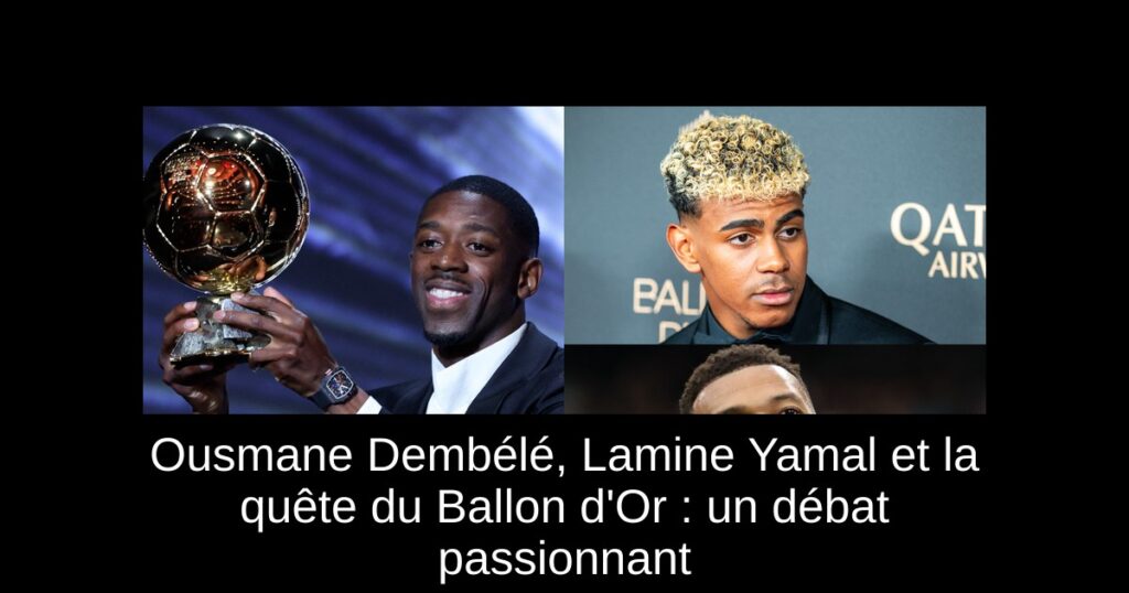 Ousmane Dembélé, Lamine Yamal et la quête du Ballon d&rsquo;Or : un débat passionnant