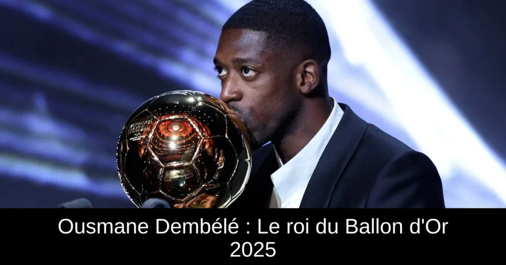Ousmane Dembélé : Le roi du Ballon d'Or 2025