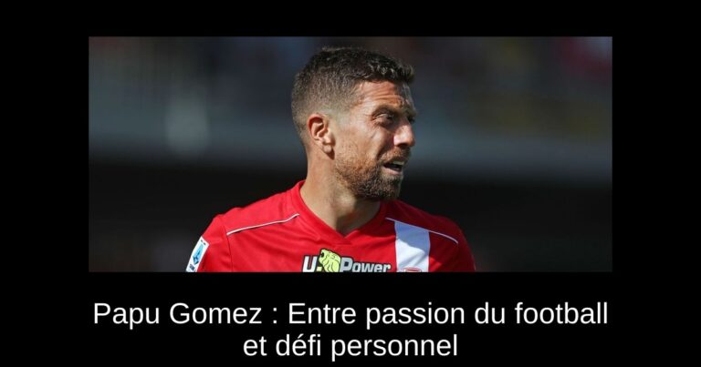 Papu Gomez : Entre passion du football et défi personnel