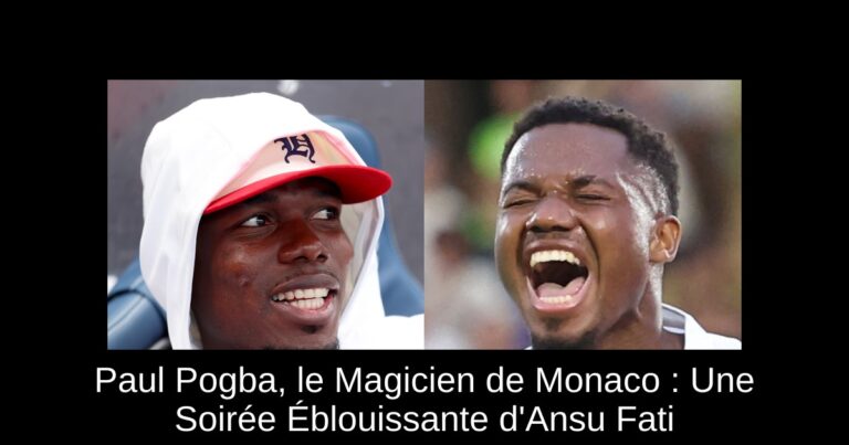Paul Pogba, le Magicien de Monaco : Une Soirée Éblouissante d'Ansu Fati